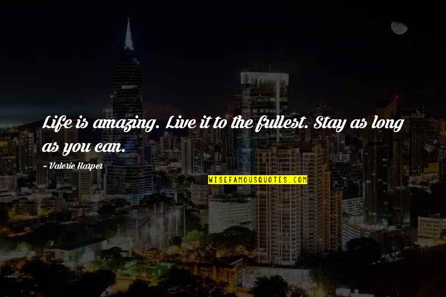 Tibor Kalman Quotes By Valerie Harper: Life is amazing. Live it to the fullest. Tibor Kalman Quotes By Valerie Harper: Life is amazing. Live it to the fullest.