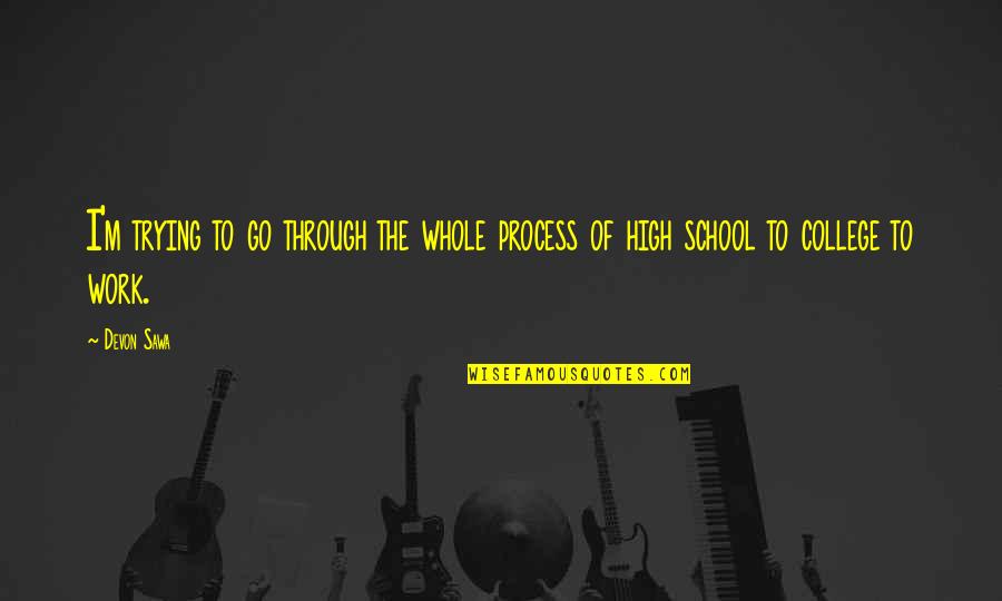 Tibor Machan Quotes By Devon Sawa: I'm trying to go through the whole process