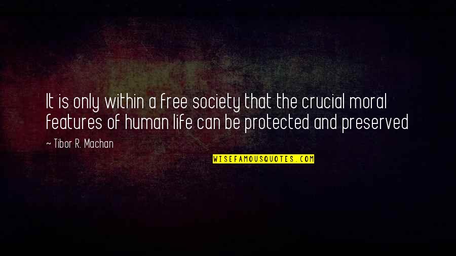 Tibor Machan Quotes By Tibor R. Machan: It is only within a free society that