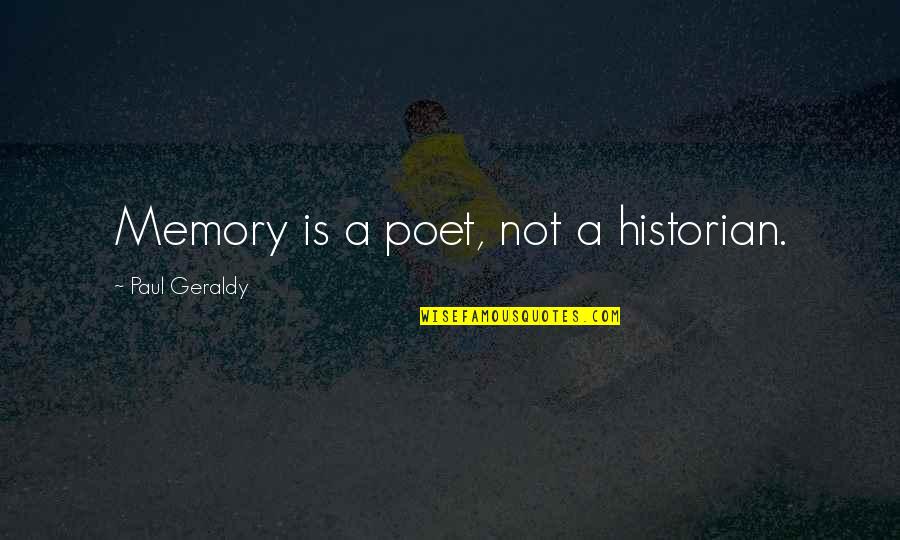 Tibor Shanto Quotes By Paul Geraldy: Memory is a poet, not a historian.