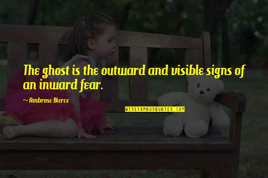 Tibourne Quotes By Ambrose Bierce: The ghost is the outward and visible signs Tibourne Quotes By Ambrose Bierce: The ghost is the outward and visible signs