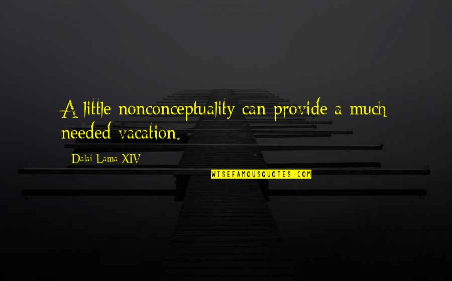 Tibourne Quotes By Dalai Lama XIV: A little nonconceptuality can provide a much needed Tibourne Quotes By Dalai Lama XIV: A little nonconceptuality can provide a much needed