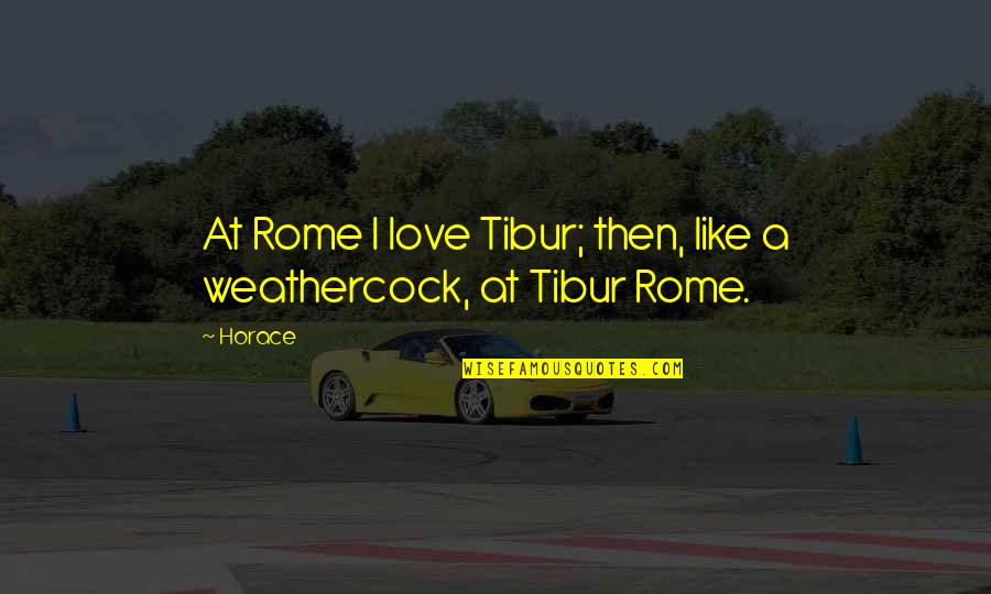 Tibur Quotes By Horace: At Rome I love Tibur; then, like a