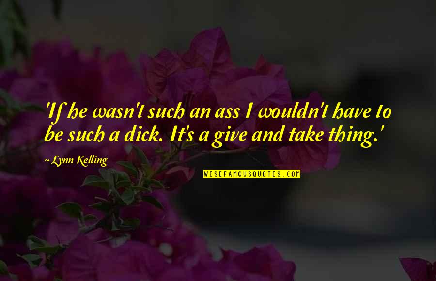 Tibur Quotes By Lynn Kelling: 'If he wasn't such an ass I wouldn't Tibur Quotes By Lynn Kelling: 'If he wasn't such an ass I wouldn't