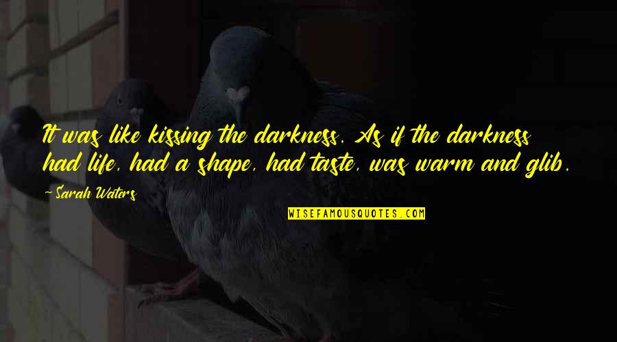 Tibur Quotes By Sarah Waters: It was like kissing the darkness. As if Tibur Quotes By Sarah Waters: It was like kissing the darkness. As if