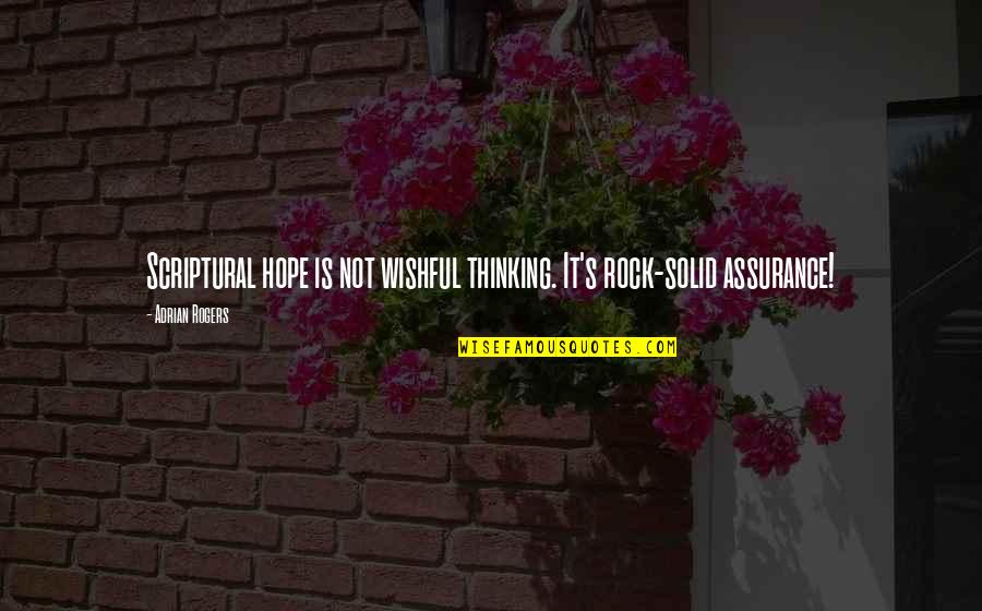 Tiburno Quotes By Adrian Rogers: Scriptural hope is not wishful thinking. It's rock-solid