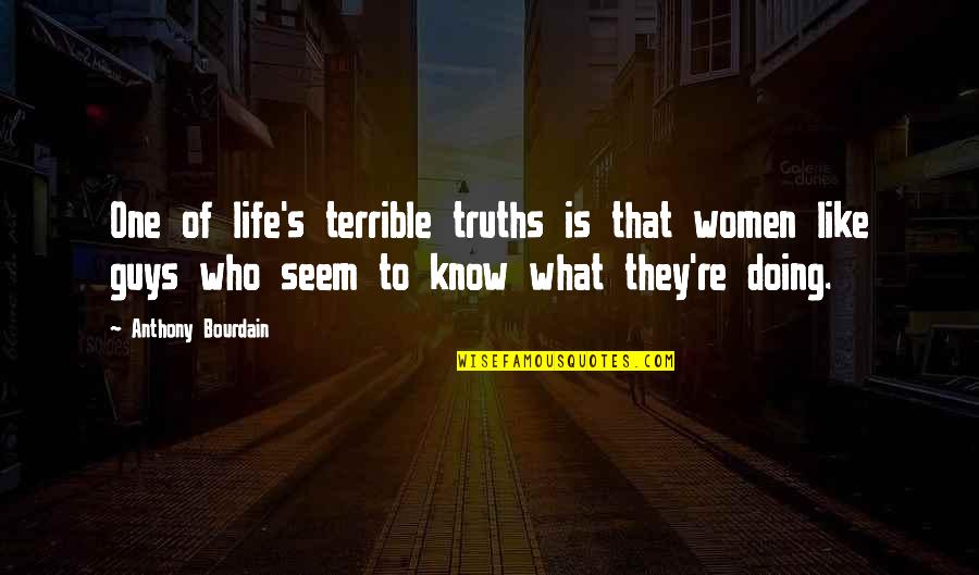 Tiburones Blancos Quotes By Anthony Bourdain: One of life's terrible truths is that women Tiburones Blancos Quotes By Anthony Bourdain: One of life's terrible truths is that women