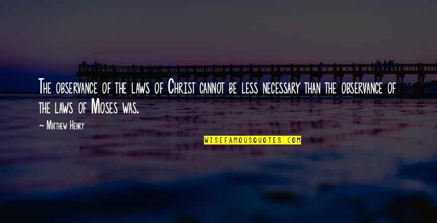 Tiburtina Railway Quotes By Matthew Henry: The observance of the laws of Christ cannot Tiburtina Railway Quotes By Matthew Henry: The observance of the laws of Christ cannot