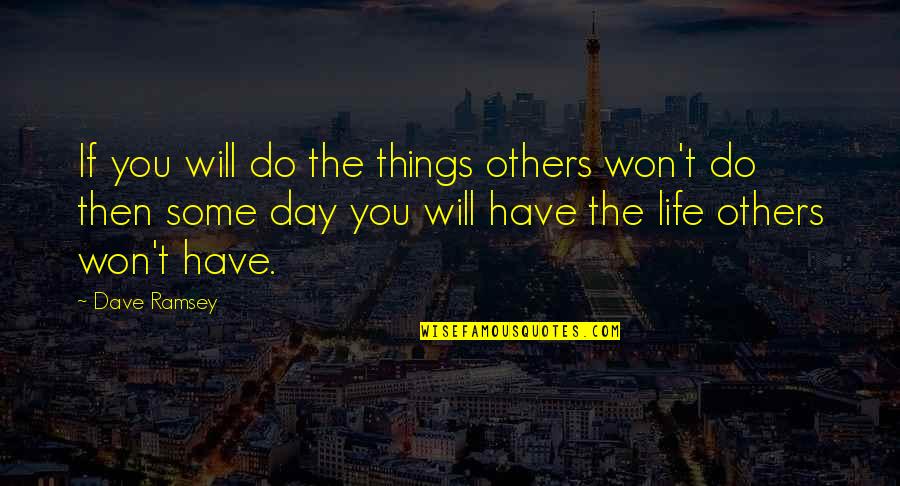 Tiburtina Train Quotes By Dave Ramsey: If you will do the things others won't Tiburtina Train Quotes By Dave Ramsey: If you will do the things others won't