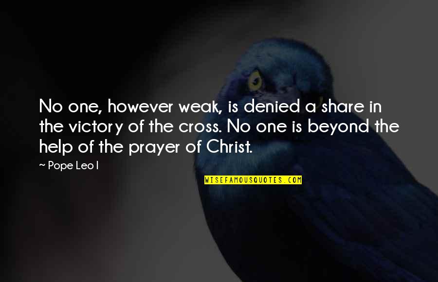 Tiburzio Quotes By Pope Leo I: No one, however weak, is denied a share