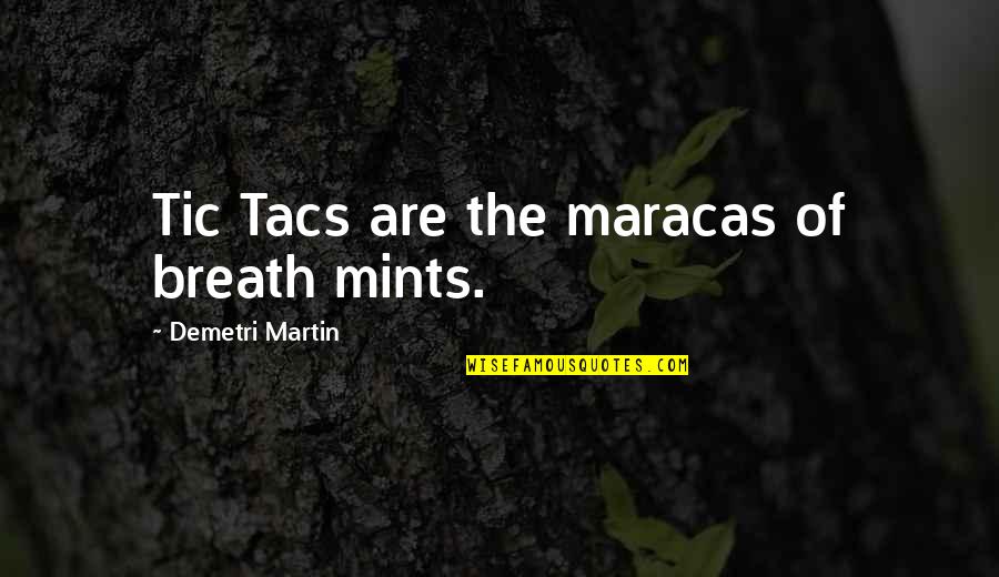 Tic Quotes By Demetri Martin: Tic Tacs are the maracas of breath mints.