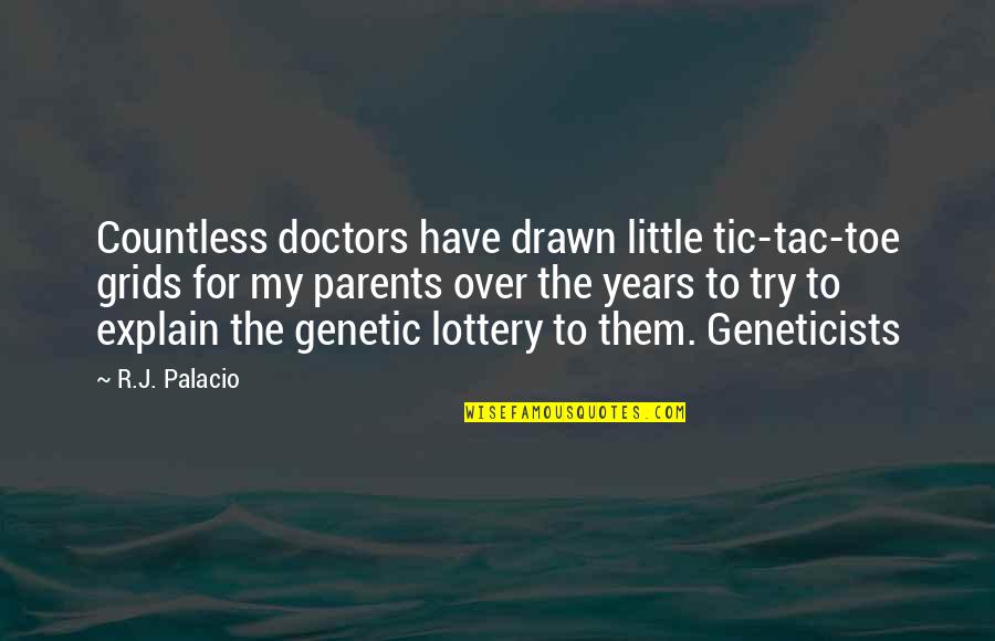 Tic Quotes By R.J. Palacio: Countless doctors have drawn little tic-tac-toe grids for