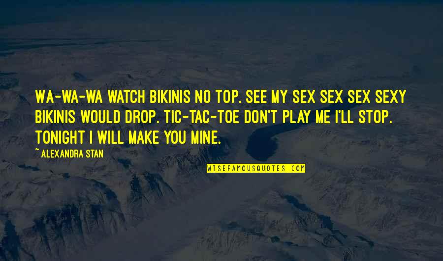 Tic Tac Quotes By Alexandra Stan: Wa-wa-wa watch bikinis no top. See my sex