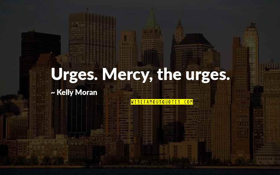 Tic Travel Insurance Quotes By Kelly Moran: Urges. Mercy, the urges.