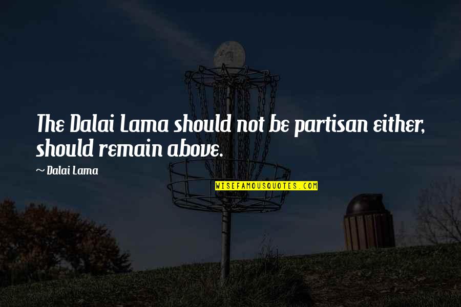 Tica Reels Quotes By Dalai Lama: The Dalai Lama should not be partisan either,