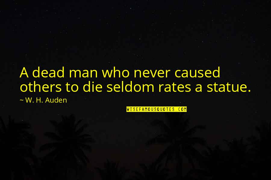 Tica Reels Quotes By W. H. Auden: A dead man who never caused others to