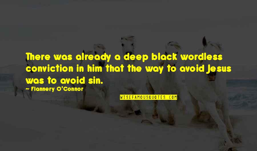 Tically Quotes By Flannery O'Connor: There was already a deep black wordless conviction