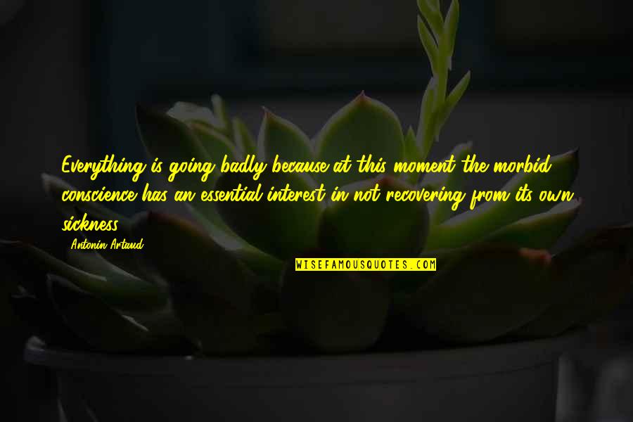 Ticaret Sicil Quotes By Antonin Artaud: Everything is going badly because at this moment Ticaret Sicil Quotes By Antonin Artaud: Everything is going badly because at this moment