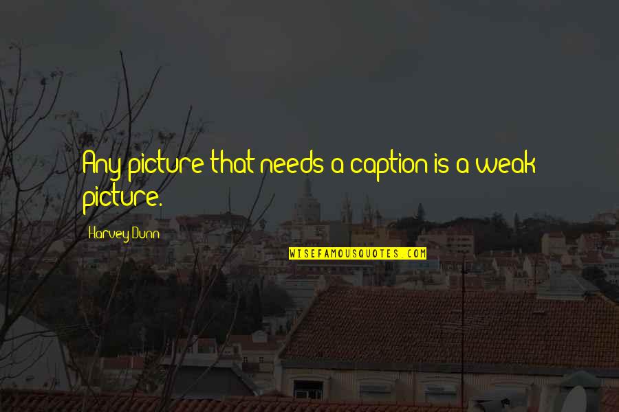 Ticari Krediler Quotes By Harvey Dunn: Any picture that needs a caption is a Ticari Krediler Quotes By Harvey Dunn: Any picture that needs a caption is a