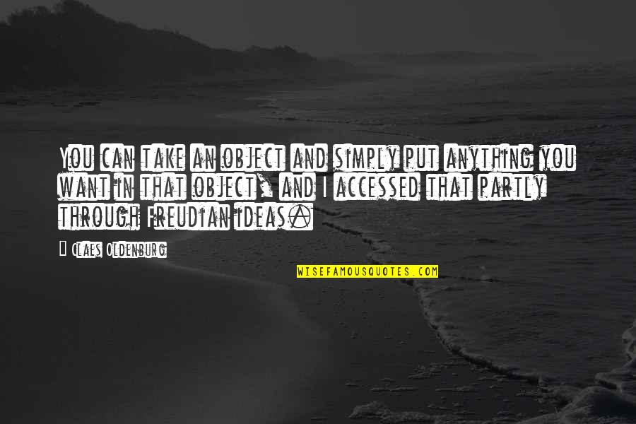 Ticas Ricas Quotes By Claes Oldenburg: You can take an object and simply put