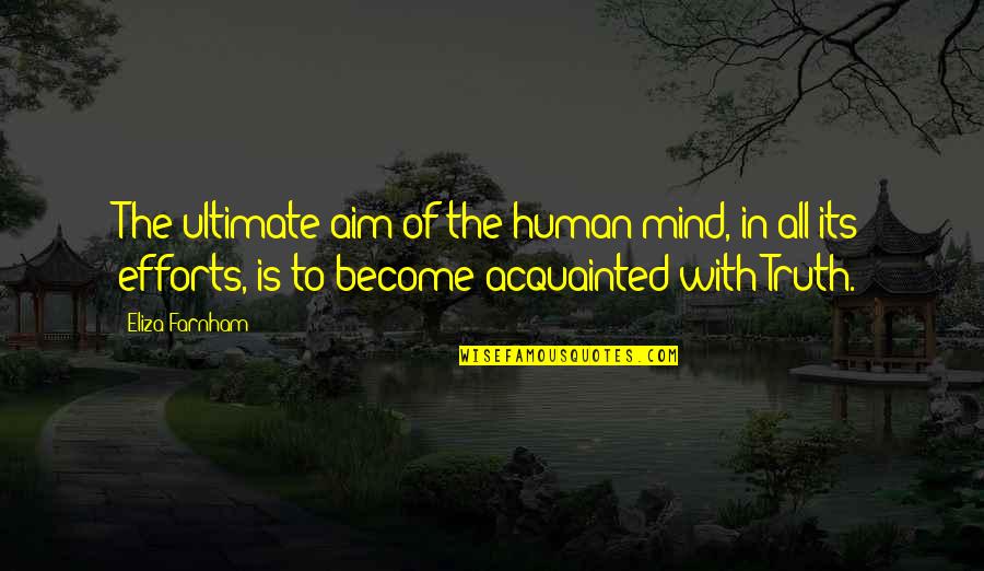 Tications Quotes By Eliza Farnham: The ultimate aim of the human mind, in