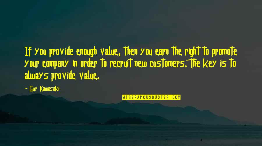 Ticcing Quotes By Guy Kawasaki: If you provide enough value, then you earn