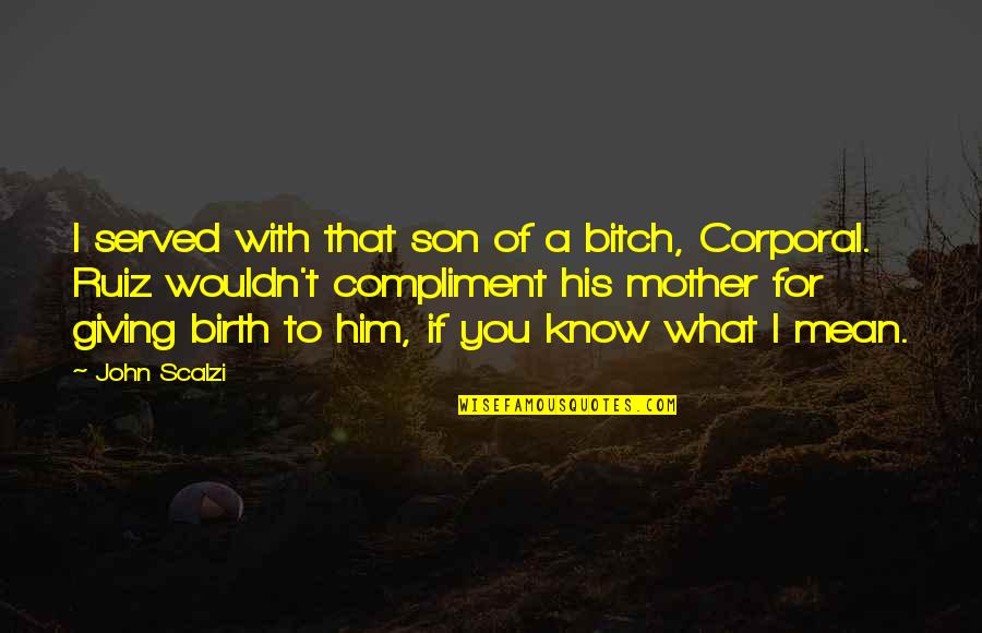 Tich Ckov Opava Quotes By John Scalzi: I served with that son of a bitch, Tich Ckov Opava Quotes By John Scalzi: I served with that son of a bitch,