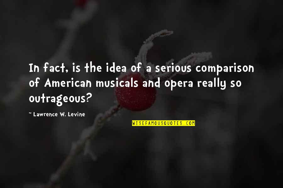 Tich Ckov Opava Quotes By Lawrence W. Levine: In fact, is the idea of a serious Tich Ckov Opava Quotes By Lawrence W. Levine: In fact, is the idea of a serious