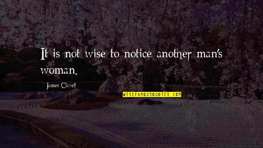 Tich Miller Quotes By James Clavell: It is not wise to notice another man's