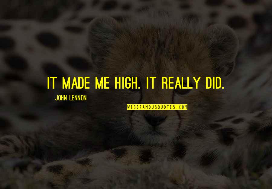 Tich Miller Quotes By John Lennon: It made me high. It really did.