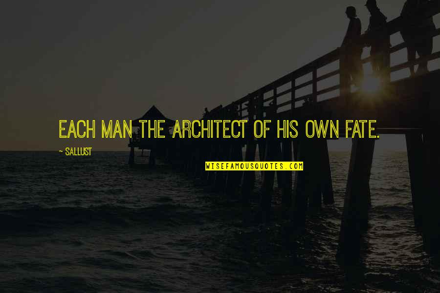 Tich Nacht Hahn Quotes By Sallust: Each man the architect of his own fate. Tich Nacht Hahn Quotes By Sallust: Each man the architect of his own fate.