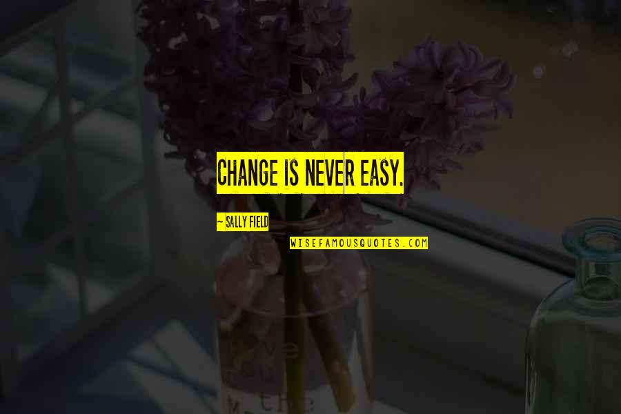 Tich Nat Hahn Quotes By Sally Field: Change is never easy. Tich Nat Hahn Quotes By Sally Field: Change is never easy.
