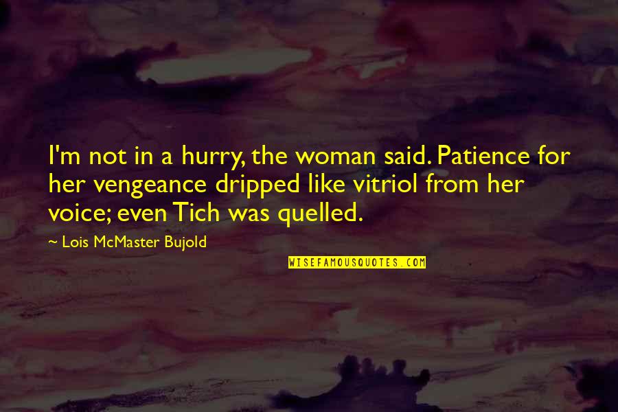 Tich Quotes By Lois McMaster Bujold: I'm not in a hurry, the woman said.