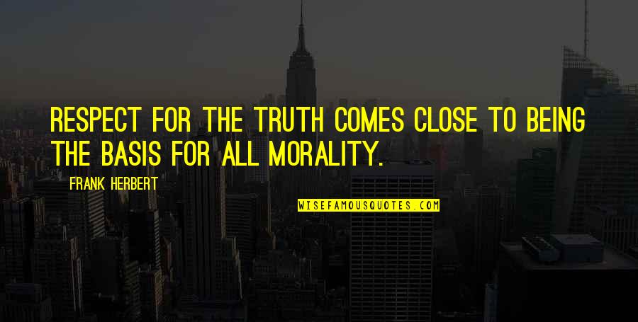 Ticha Noc Quotes By Frank Herbert: Respect for the truth comes close to being