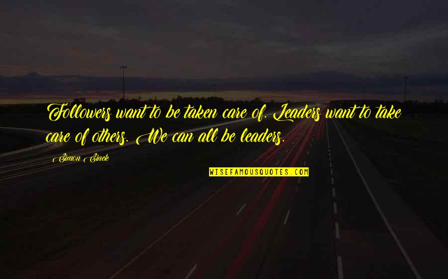 Ticha Wongthipkanont Quotes By Simon Sinek: Followers want to be taken care of. Leaders