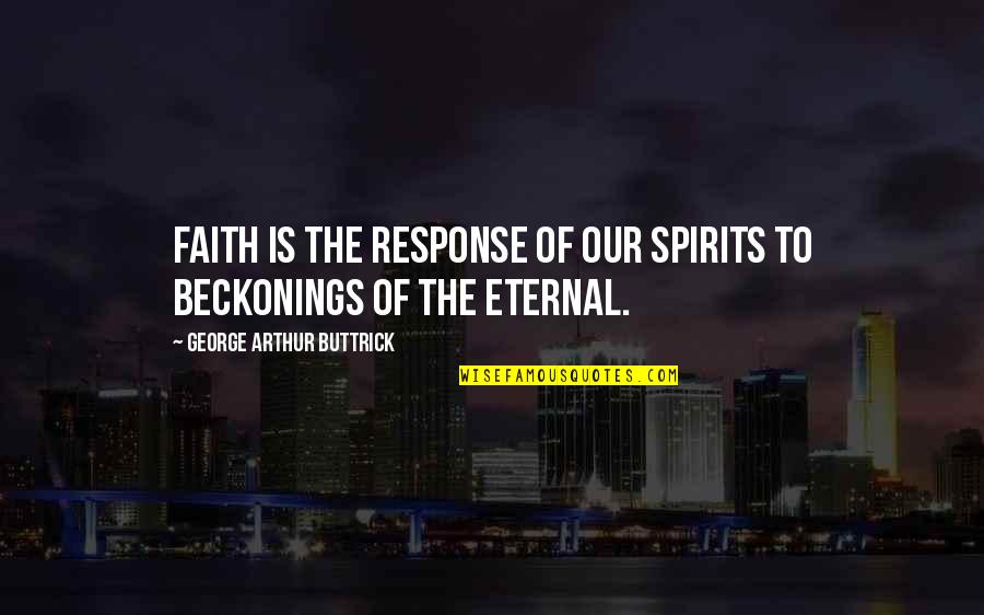 Tichauer Chiropractic Quotes By George Arthur Buttrick: Faith is the response of our spirits to Tichauer Chiropractic Quotes By George Arthur Buttrick: Faith is the response of our spirits to