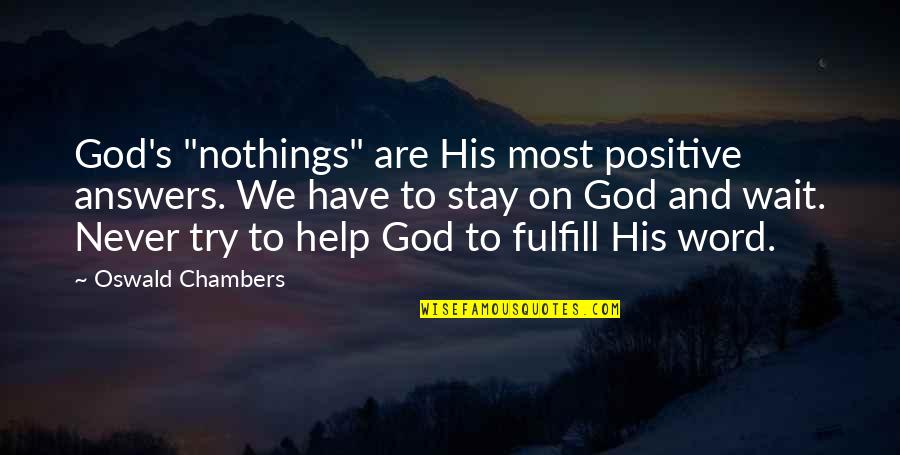 Tichelaar Quotes By Oswald Chambers: God's "nothings" are His most positive answers. We