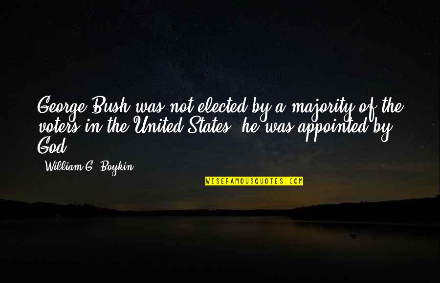 Tichete Quotes By William G. Boykin: George Bush was not elected by a majority Tichete Quotes By William G. Boykin: George Bush was not elected by a majority
