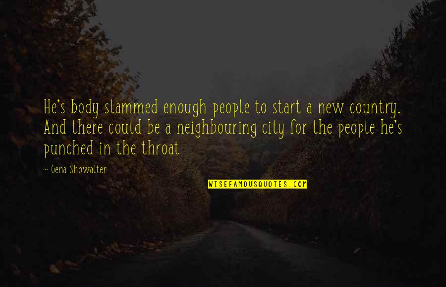 Tichioos Quotes By Gena Showalter: He's body slammed enough people to start a Tichioos Quotes By Gena Showalter: He's body slammed enough people to start a