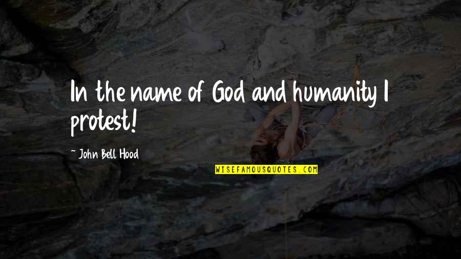 Tichioos Quotes By John Bell Hood: In the name of God and humanity I Tichioos Quotes By John Bell Hood: In the name of God and humanity I