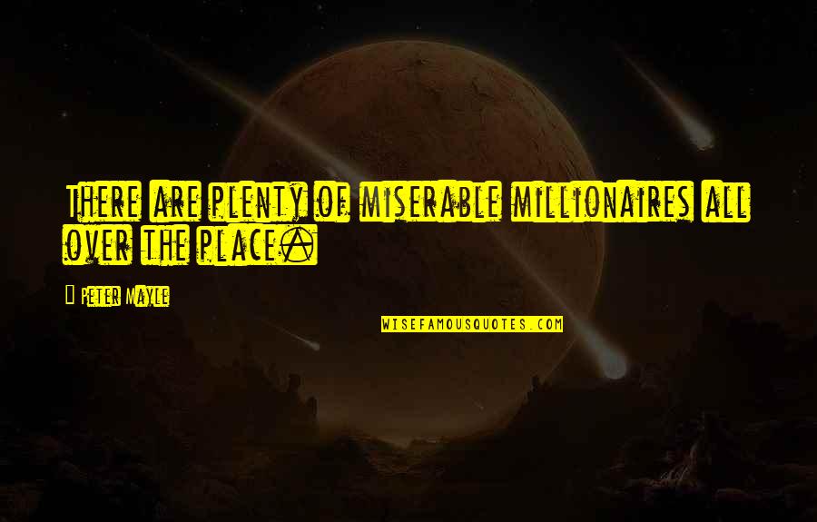 Tichioos Quotes By Peter Mayle: There are plenty of miserable millionaires all over