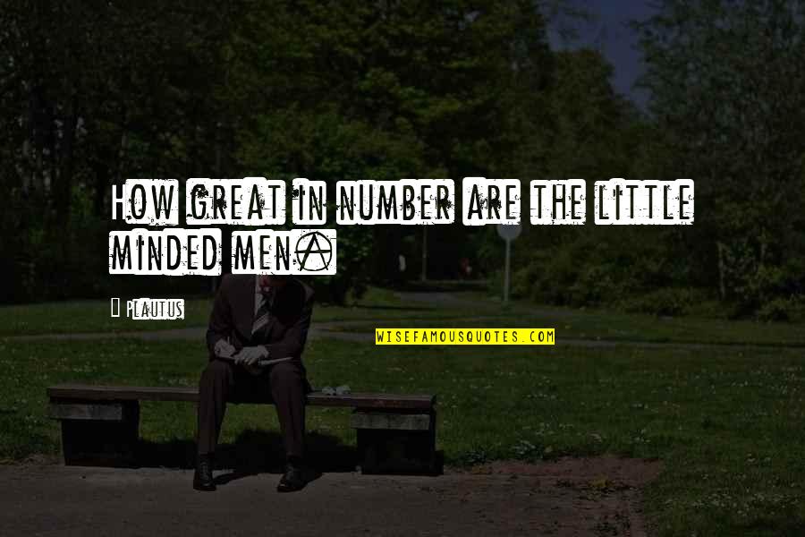 Ticia Miller Quotes By Plautus: How great in number are the little minded