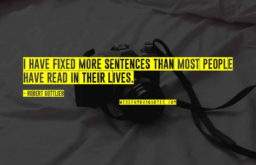 Ticia Miller Quotes By Robert Gottlieb: I have fixed more sentences than most people