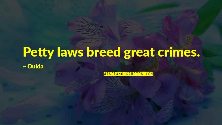 Ticiana Deluxe Quotes By Ouida: Petty laws breed great crimes. Ticiana Deluxe Quotes By Ouida: Petty laws breed great crimes.