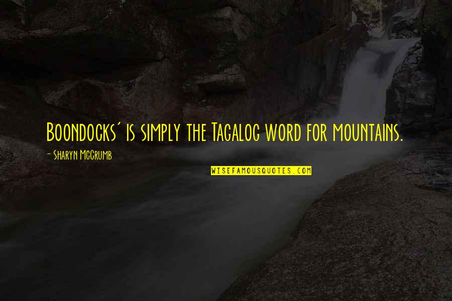 Ticiana Dominguez Quotes By Sharyn McCrumb: Boondocks' is simply the Tagalog word for mountains. Ticiana Dominguez Quotes By Sharyn McCrumb: Boondocks' is simply the Tagalog word for mountains.