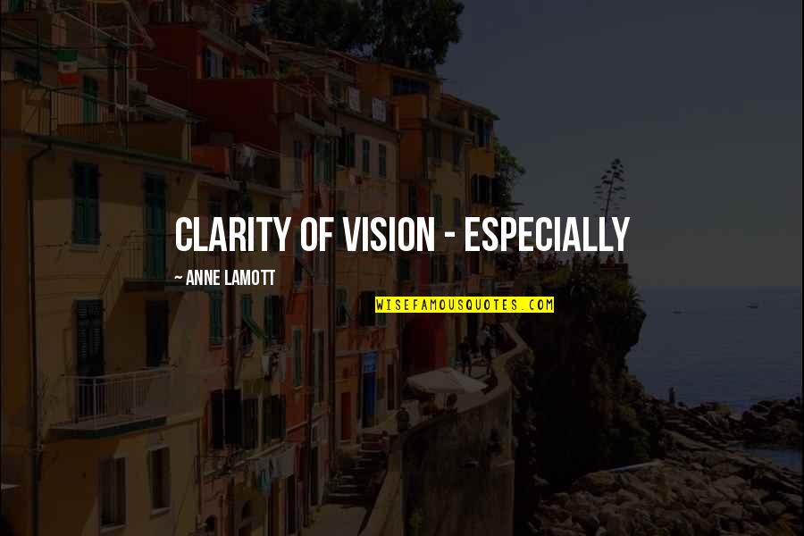 Ticiane Quotes By Anne Lamott: clarity of vision - especially