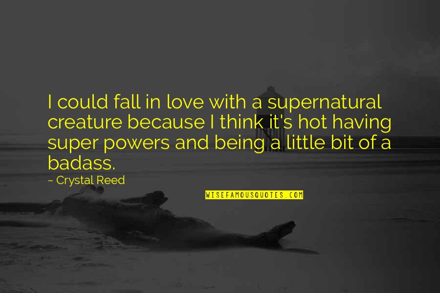 Ticinovic Marin Quotes By Crystal Reed: I could fall in love with a supernatural