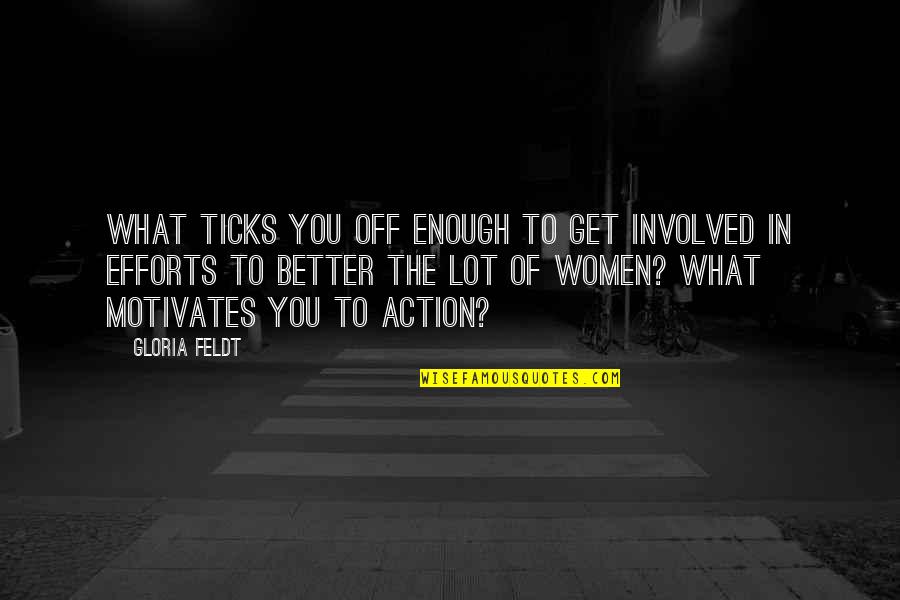 Tick Off Quotes By Gloria Feldt: What ticks you off enough to get involved