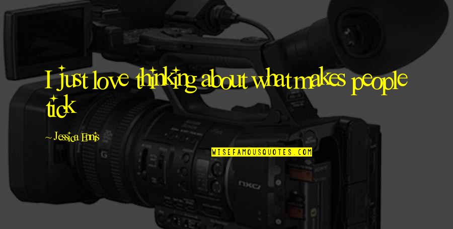 Tick Off Quotes By Jessica Ennis: I just love thinking about what makes people Tick Off Quotes By Jessica Ennis: I just love thinking about what makes people