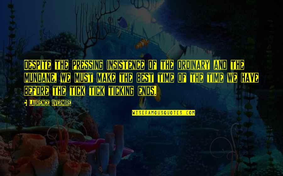 Tick Off Quotes By Laurence Overmire: Despite the pressing insistence of the ordinary and